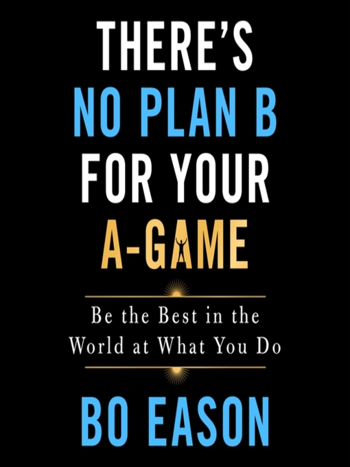Title details for There's No Plan B for Your A-Game by Bo Eason - Available